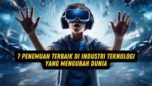 7 Penemuan Terbaik di Industri Teknologi