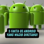 5 Fakta OS Android yang Wajib Diketahui