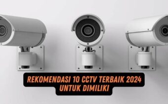 Rekomendasi 10 CCTV Terbaik 2024 untuk Dimiliki